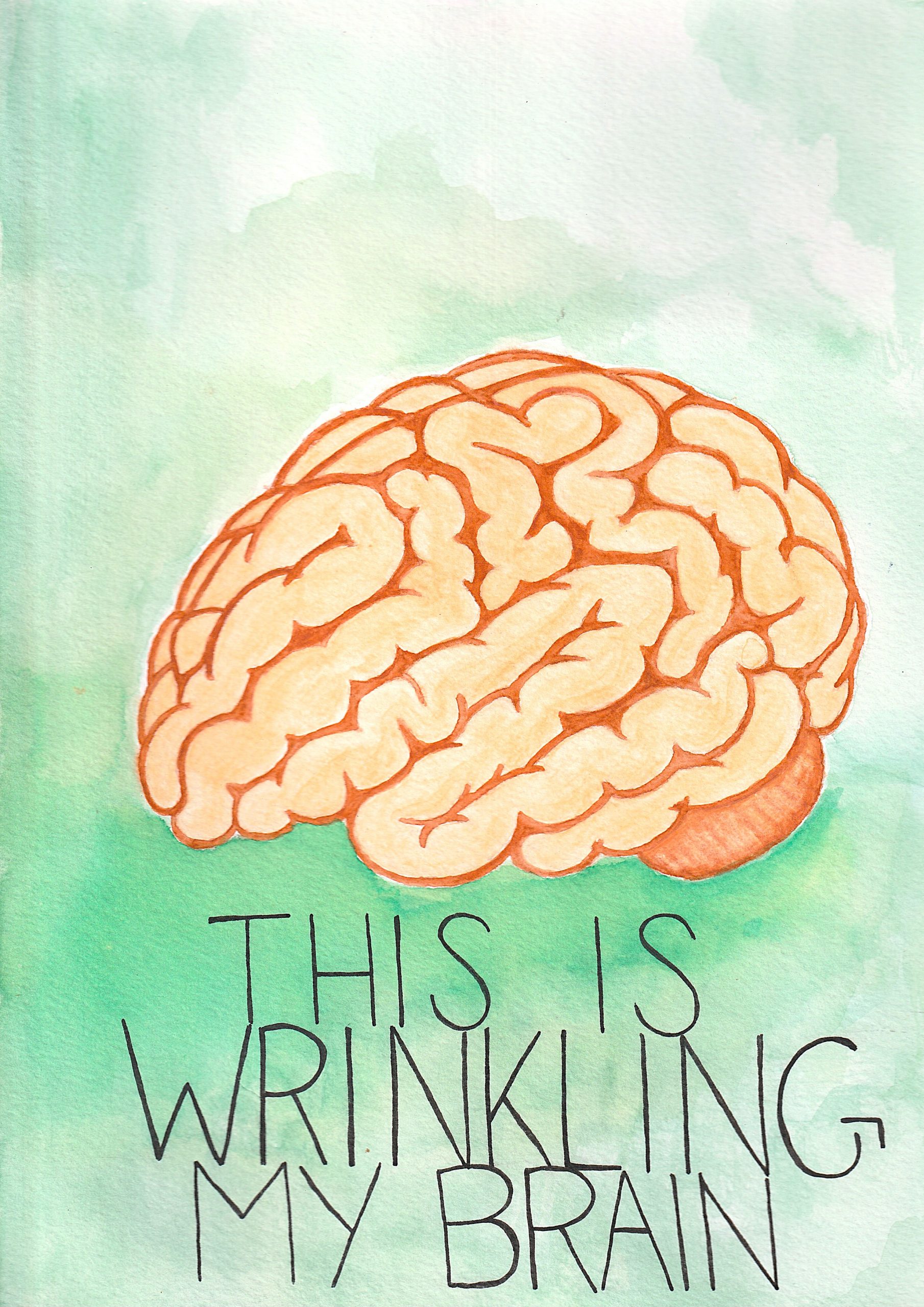 Big Brain - Watercolor on A4 Watercolor Paper - 2020 Watercolor painting of a peach and orange brain with defined folds, set against a soft green and teal washed background. Below the brain, hand-lettered text reads ‘THIS IS WRINKLING MY BRAIN’ in thin black capital letters.