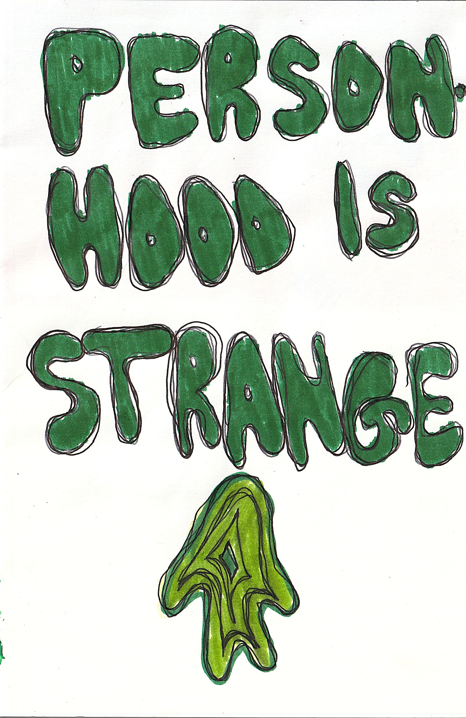 personhood is strange - circa 2022 Sketchbook page with thick green bubble letters outlined in black reading ‘PERSONHOOD IS STRANGE.’ Below the text is an abstract green humanoid figure with layered contour lines resembling a topographical form