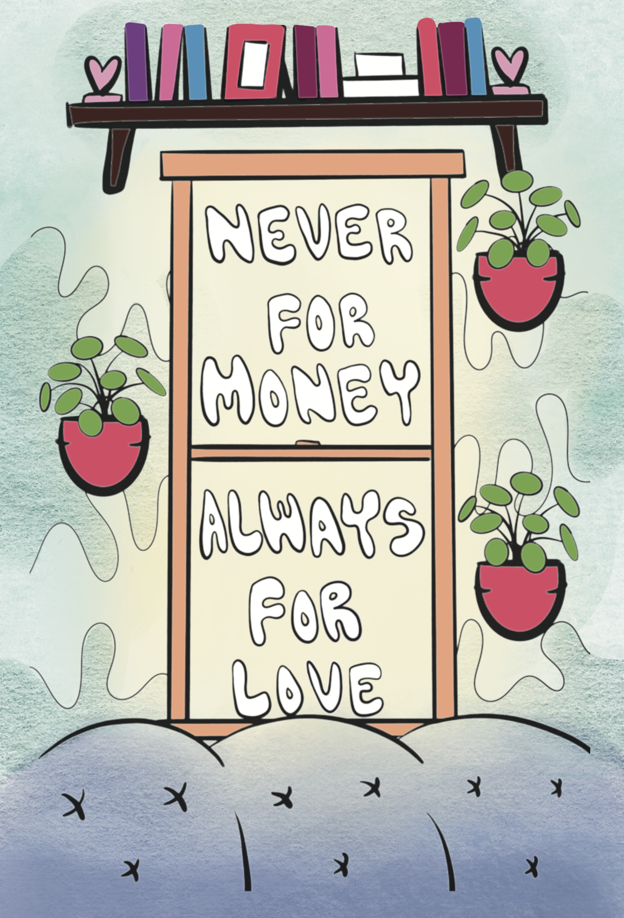 Digital artwork of a cozy interior scene featuring a framed window with the handwritten phrase ‘Never for Money, Always for Love’. A shelf above the window holds colorful books and small heart decorations. Hanging planters with round green leaves flank the window, and a soft, textured blue couch sits below. The background has pastel washes and organic, flowing shapes.