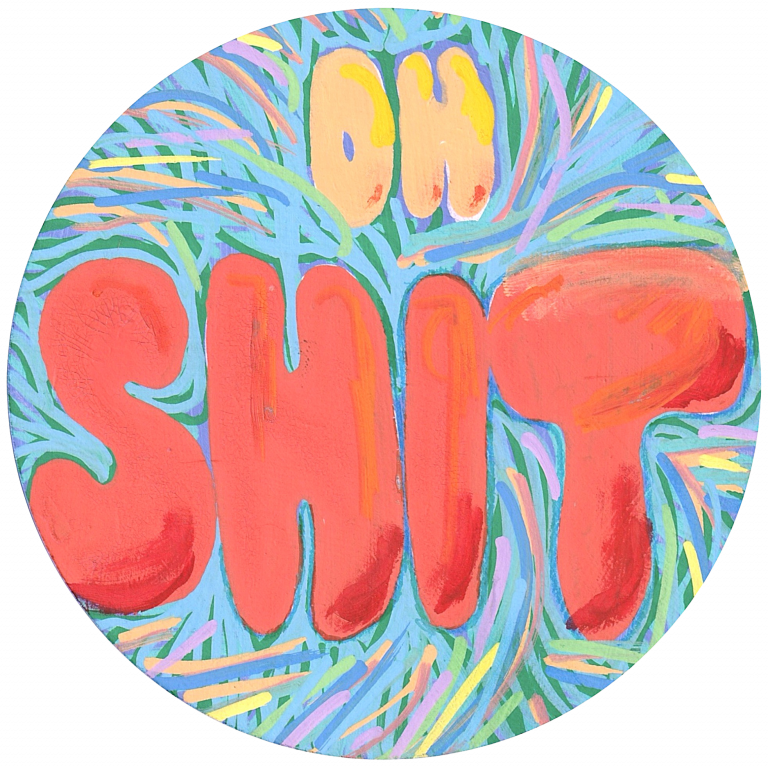 A circular acrylic painting with large, bold, red-orange bubble letters spelling ‘OH SHIT’ against an energetic multicolored background of blue, green, purple, and yellow brushstrokes